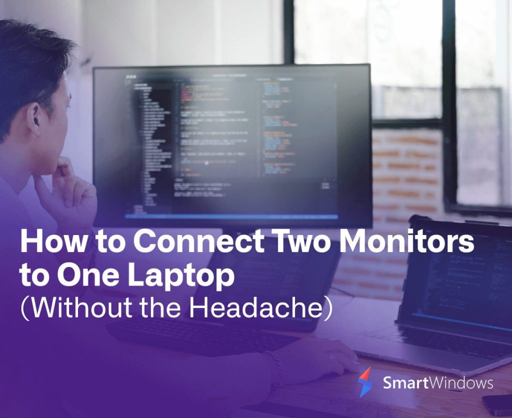 How to Connect Two Monitors to One Laptop (Without the Headache)